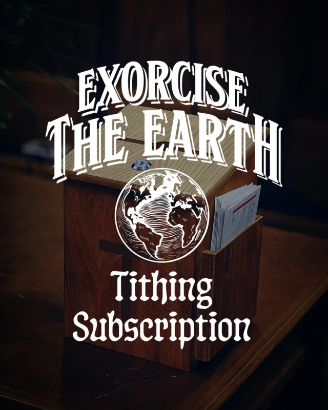 Exorcise the Earth Tithing Subscription